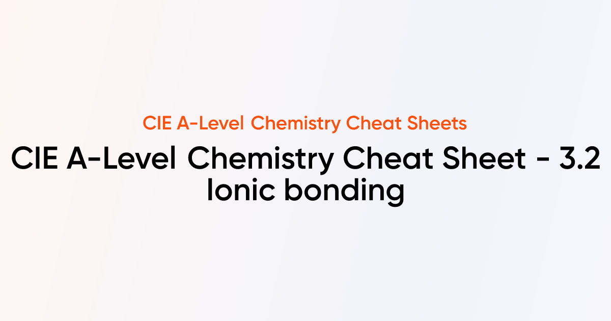 CIE A-Level Chemistry Cheat sheet - 3.2 Ionic bonding | CIE A-Level ...