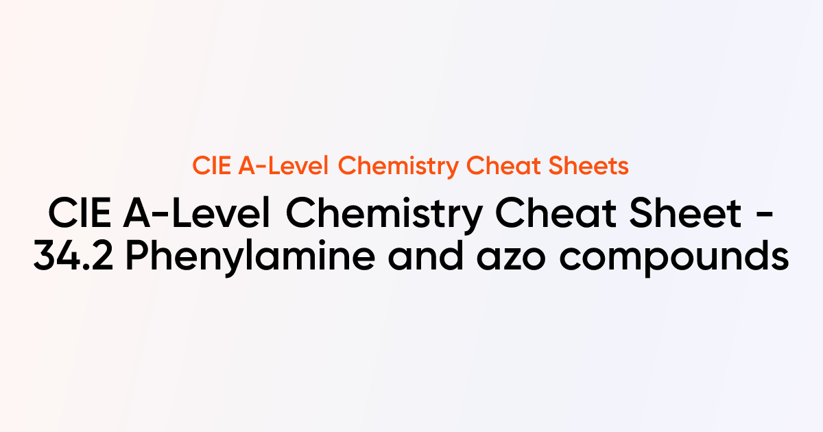 CIE A-Level Chemistry Cheat sheet - 34.2 Phenylamine and azo compounds ...
