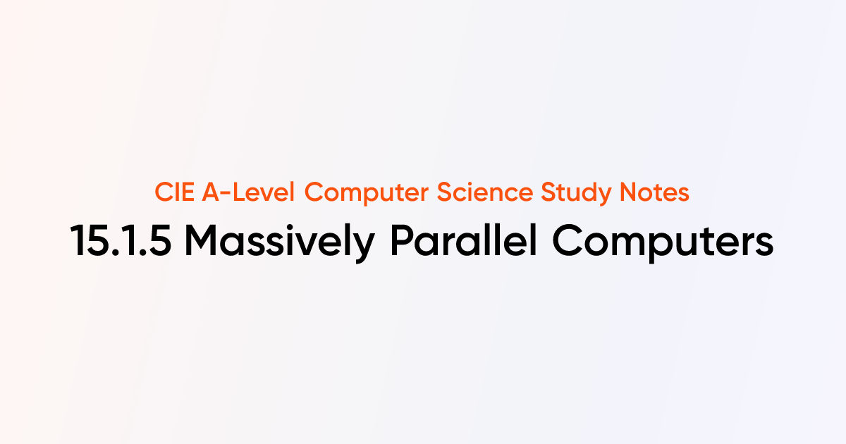 Massively Parallel Computers (15.1.5) | CIE A-Level Computer Science ...