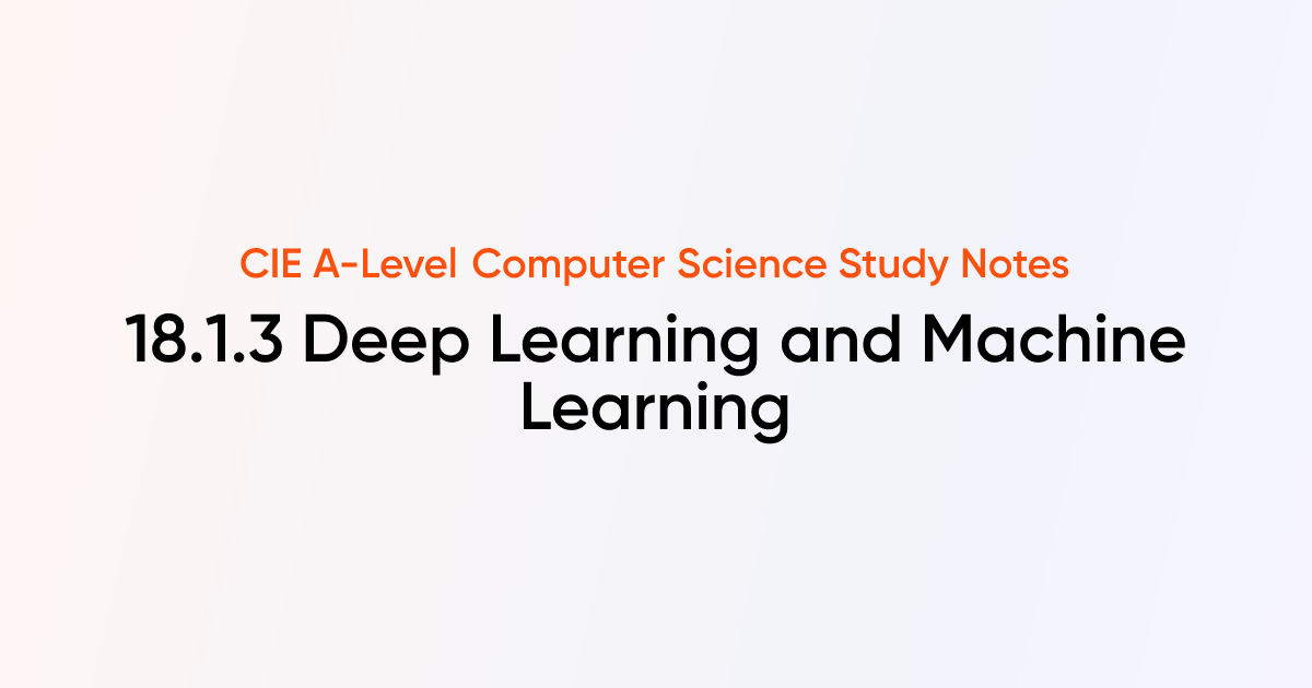Deep Learning and Machine Learning (18.1.3) | CIE A-Level Computer ...