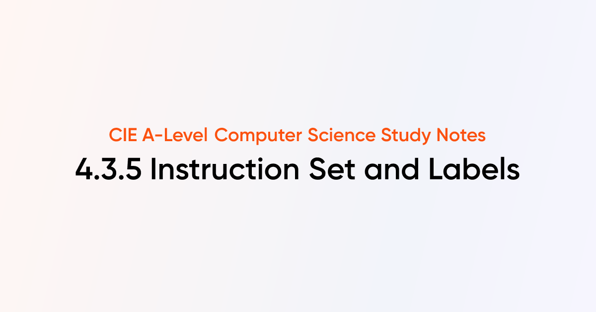 Instruction Set and Labels (4.3.5) | CIE A-Level Computer Science Notes ...