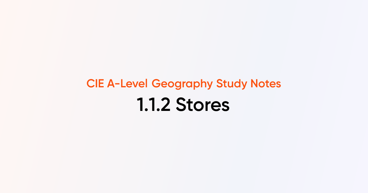 Stores (1.1.2) | CIE A-Level Geography Notes | TutorChase