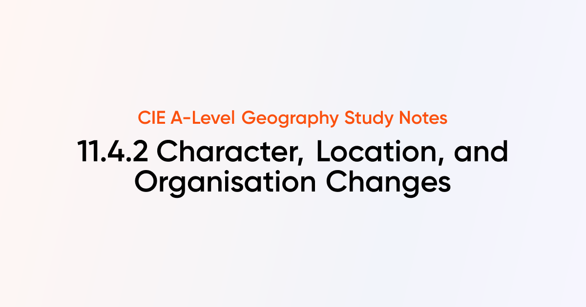 Character, Location, and Organisation Changes (11.4.2) | CIE A-Level ...