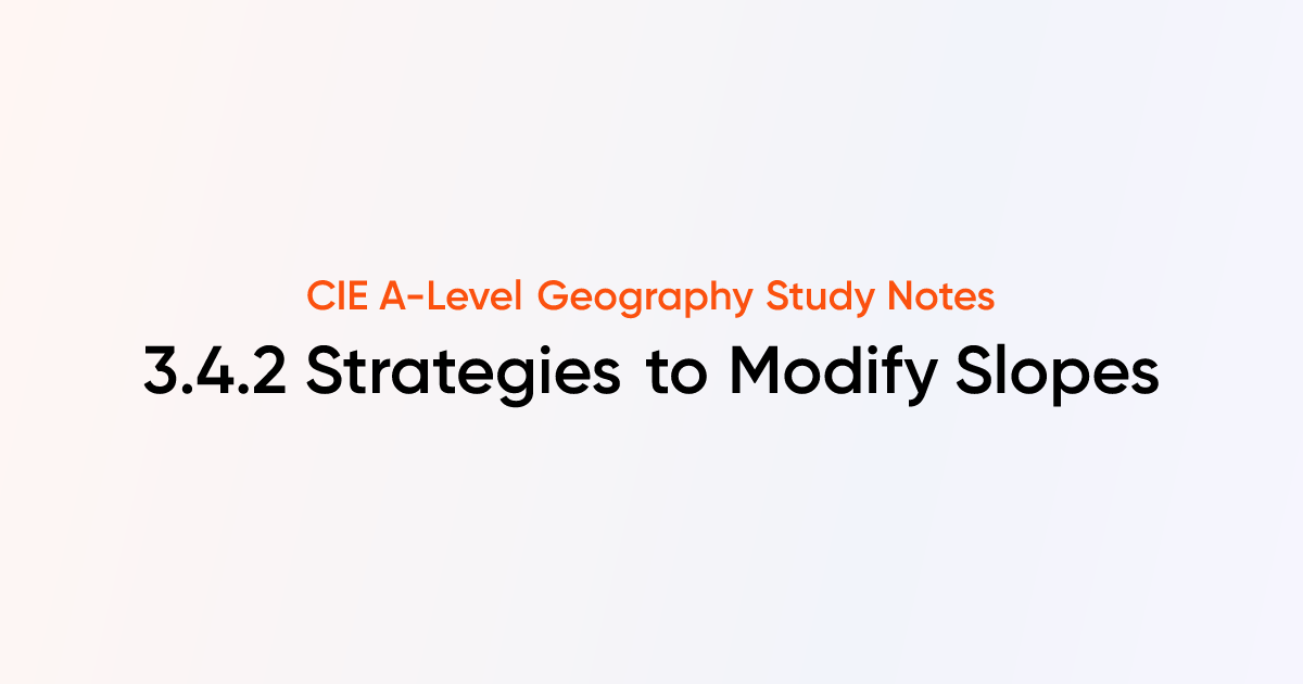 Strategies to Modify Slopes (3.4.2) | CIE A-Level Geography Notes ...