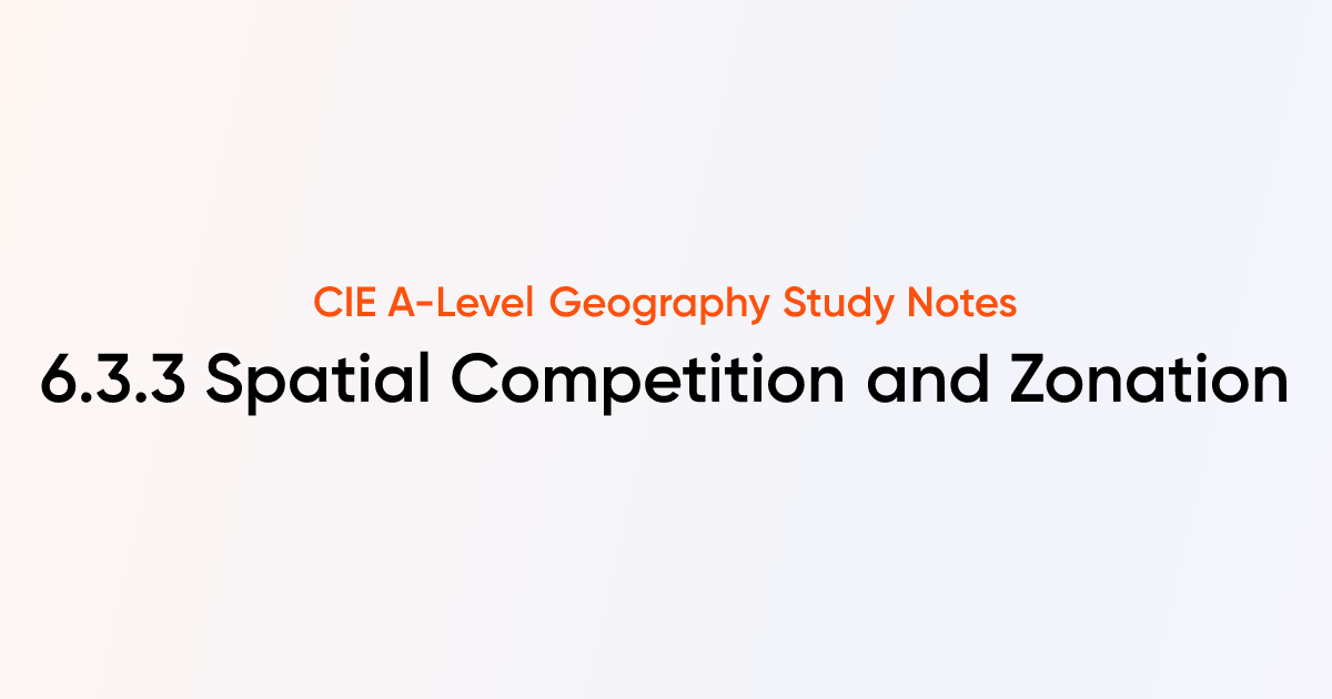 Spatial Competition and Zonation (6.3.3) | CIE A-Level Geography Notes ...