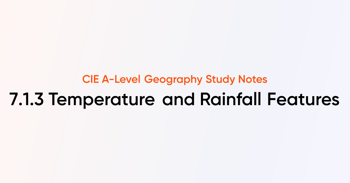 Temperature and Rainfall Features (7.1.3) | CIE A-Level Geography Notes ...