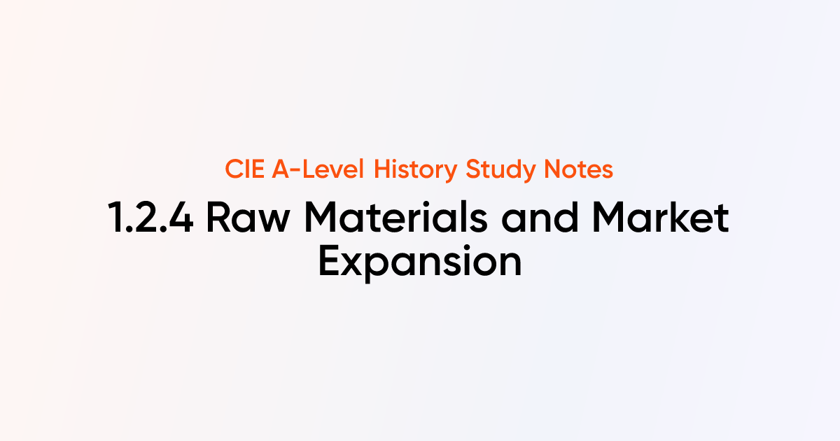Raw materials and market expansion 1 2 4 cie a level history notes