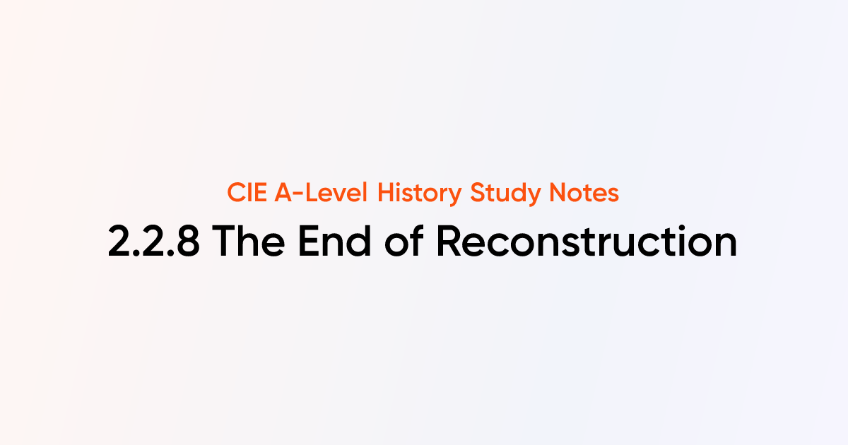 The end of reconstruction 2 2 8 cie a level history notes tutorchase