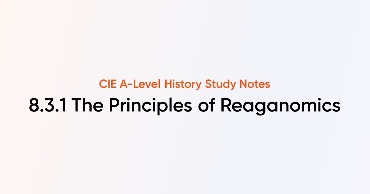 The principles of reaganomics 8 3 1 cie a level history notes