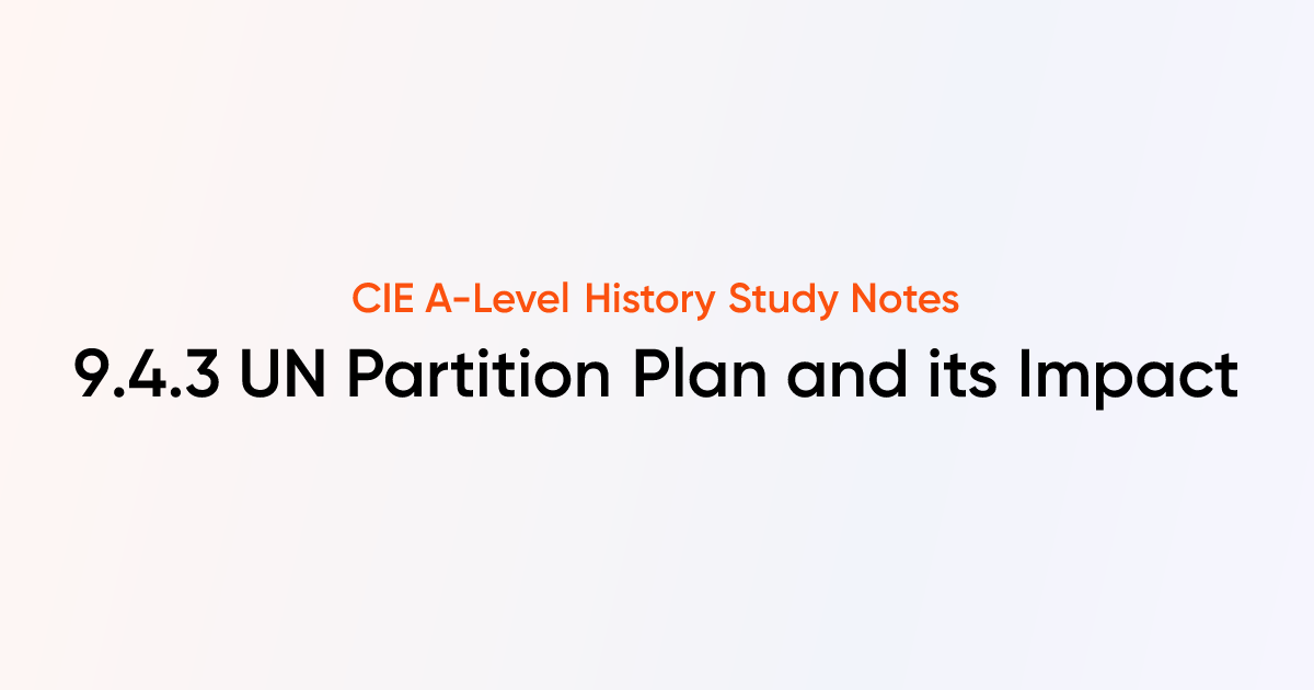 UN Partition Plan and its Impact (9.4.3) | CIE A-Level History Notes ...