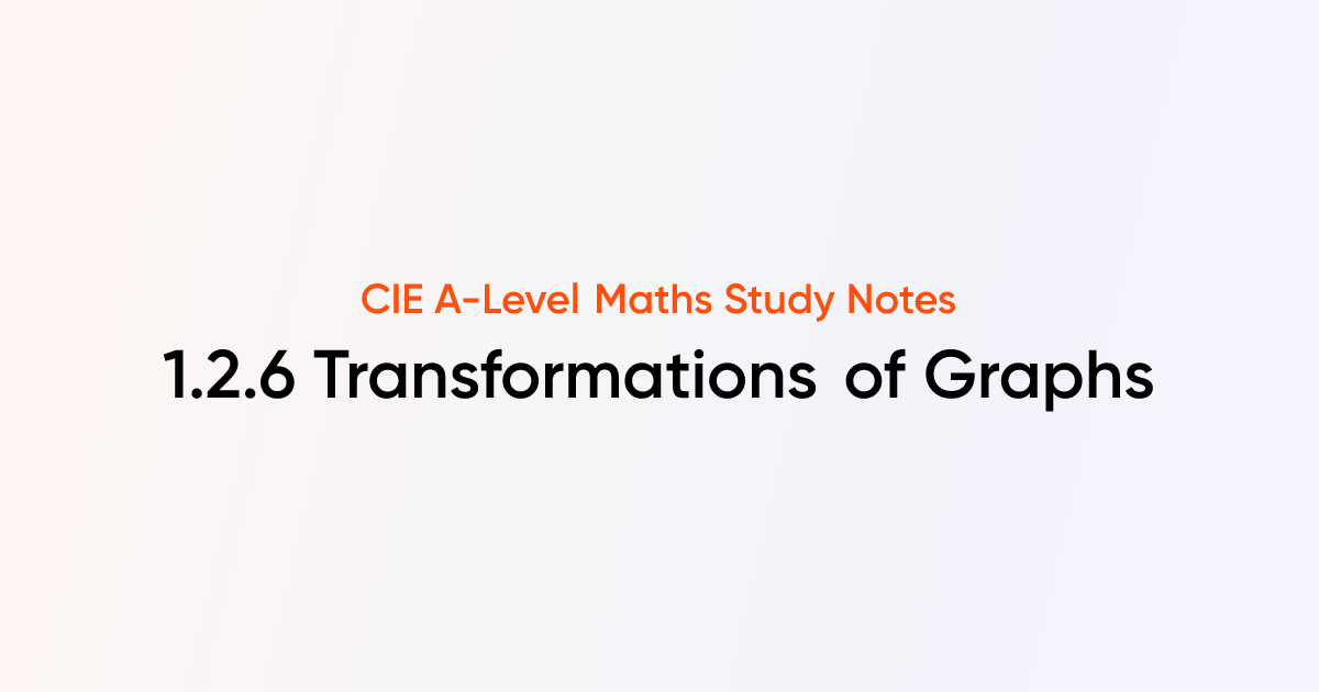 Transformations of graphs 1 2 6 cie a level maths notes tutorchase