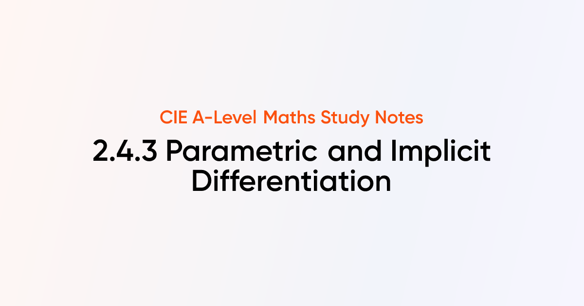 Parametric and Implicit Differentiation (2.4.3) | CIE A-Level Maths ...