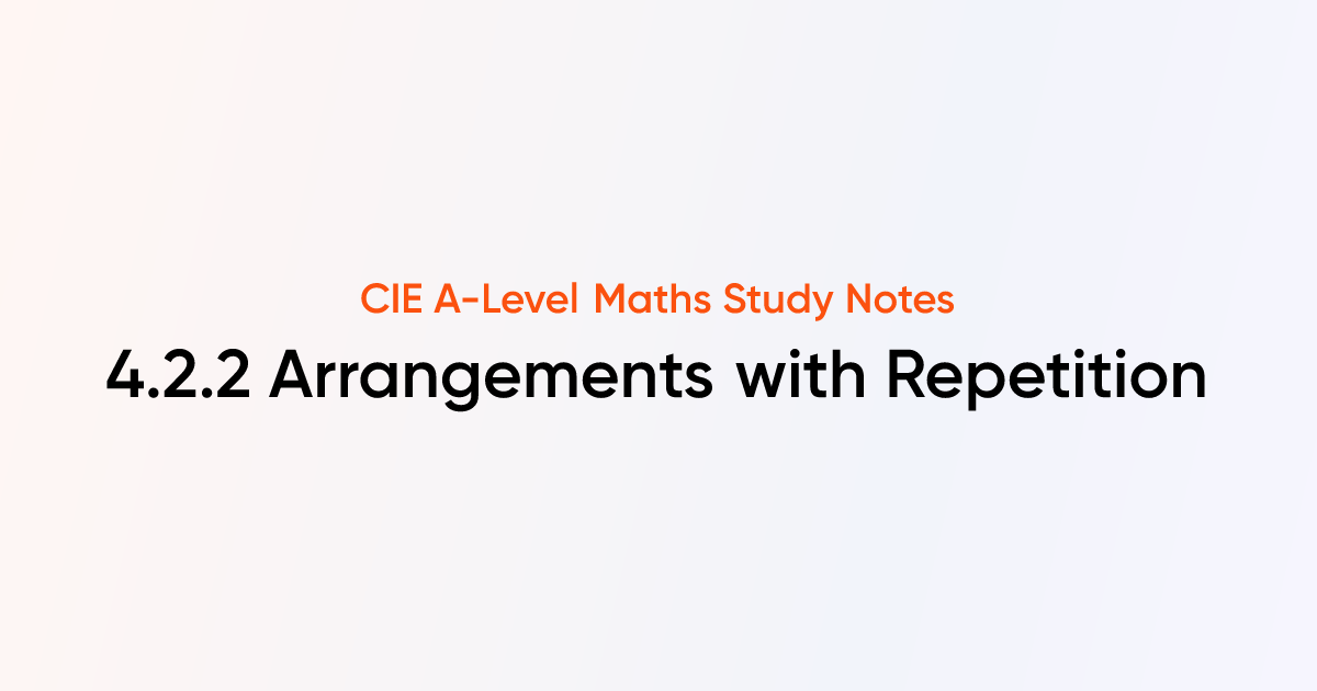 Arrangements with repetition 4 2 2 cie a level maths notes tutorchase