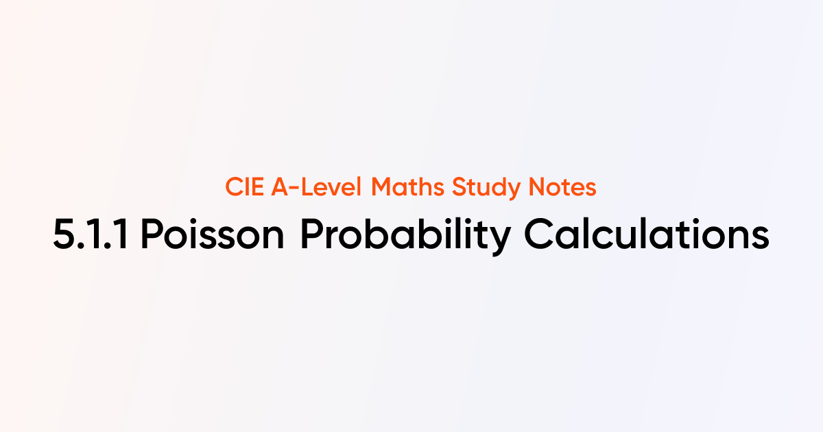 Poisson Probability Calculations (5.1.1 ) | CIE A-Level Maths Notes ...