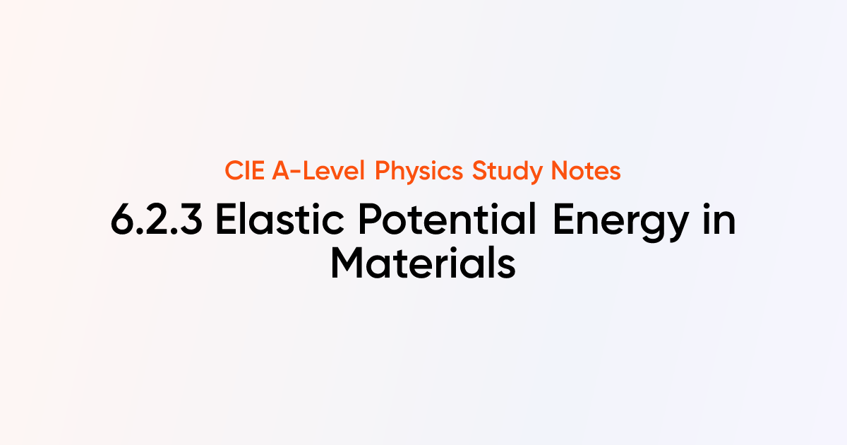 Elastic Potential Energy in Materials (6.2.3) | CIE A-Level Physics ...