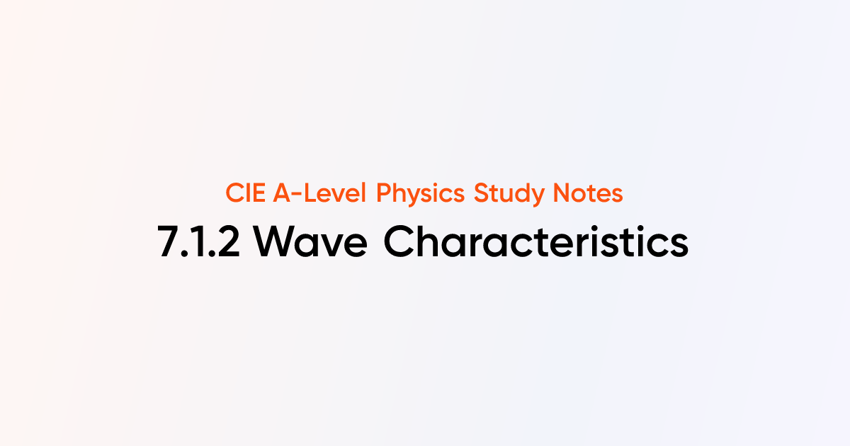 Wave Characteristics (7.1.2) | CIE A-Level Physics Notes | TutorChase