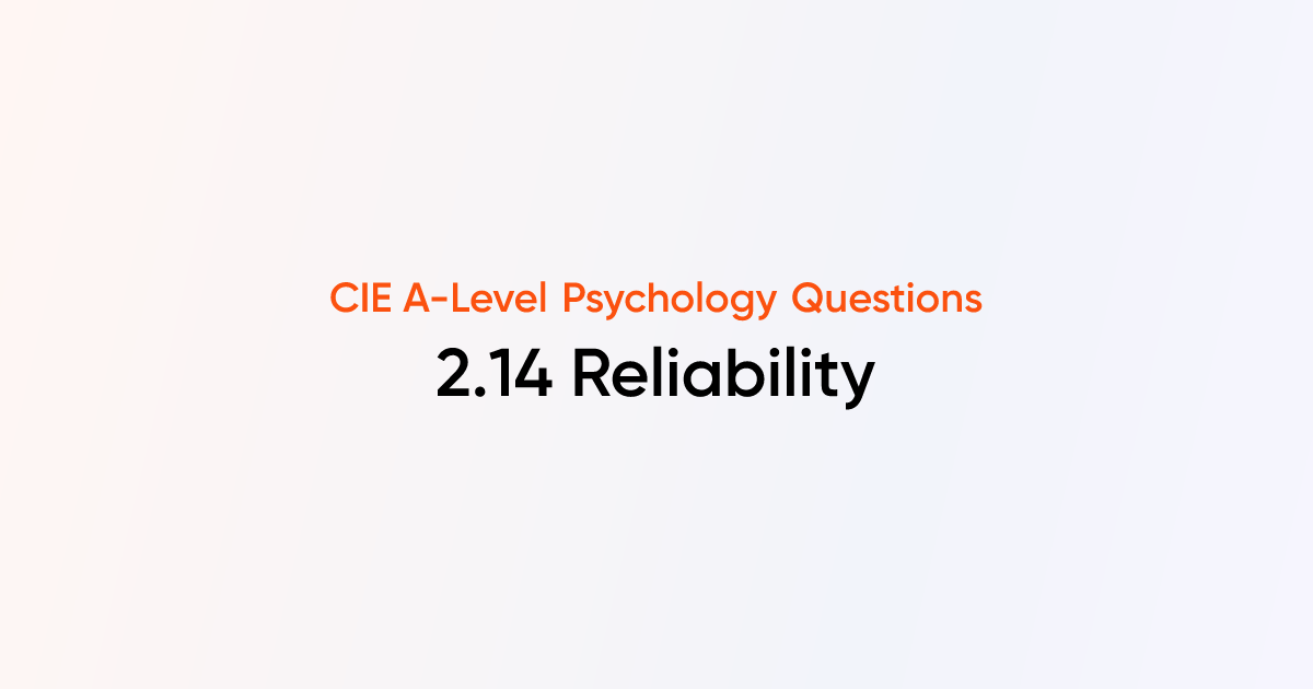 2.14 Reliability - CIE A-Level Psychology Questions