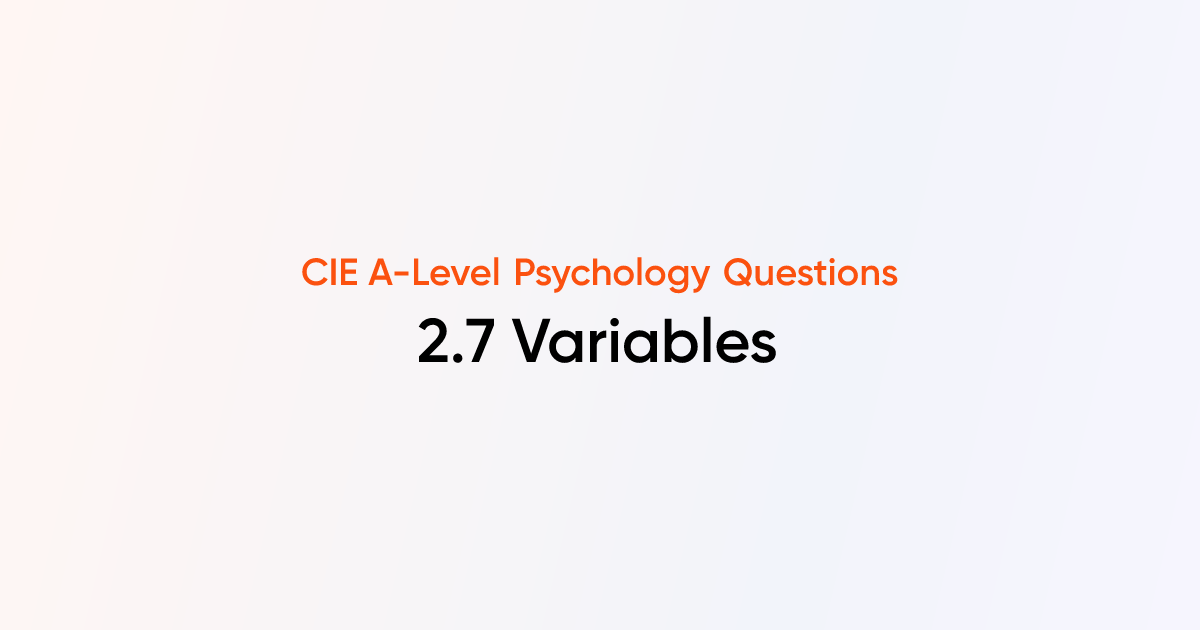 2.7 Variables - CIE A-Level Psychology Questions
