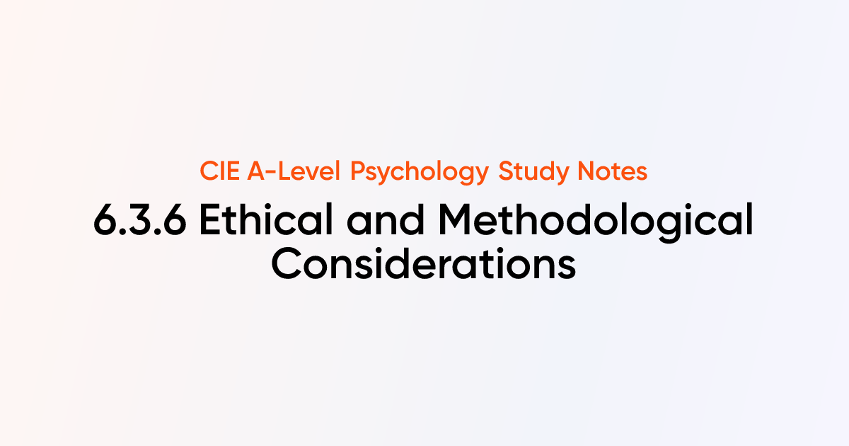 Ethical and Methodological Considerations (6.3.6) | CIE A-Level ...