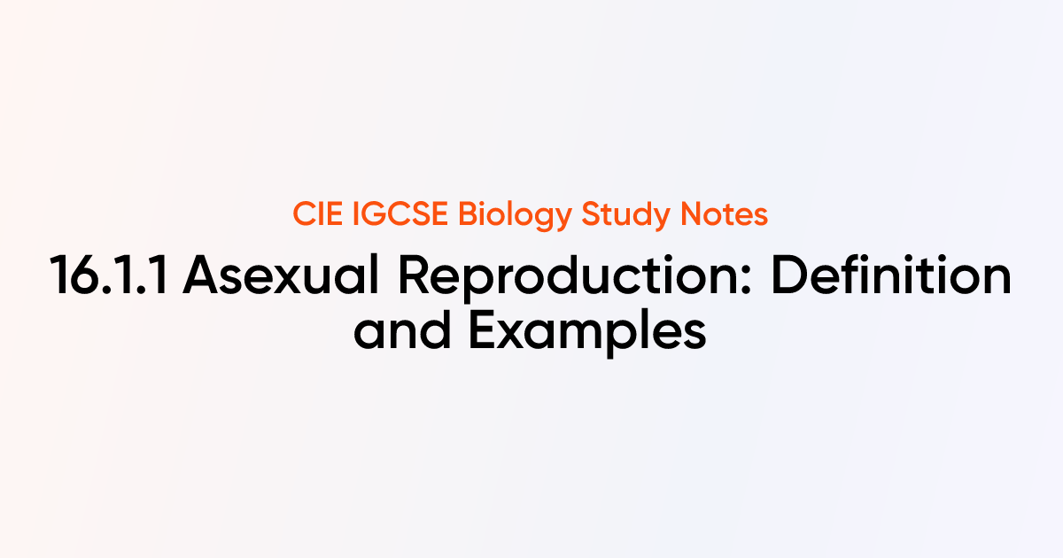 Asexual Reproduction: Definition and Examples (16.1.1) | CIE IGCSE ...