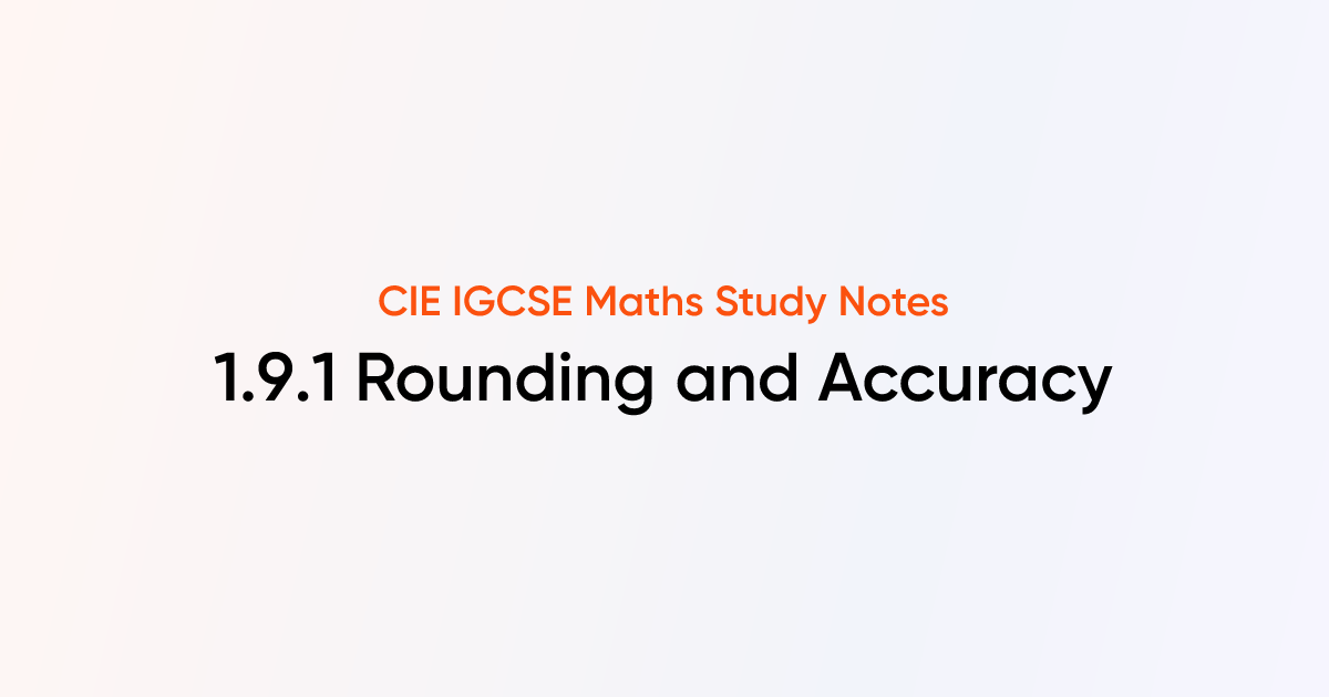 Rounding and Accuracy (1.9.1) | CIE IGCSE Maths | TutorChase