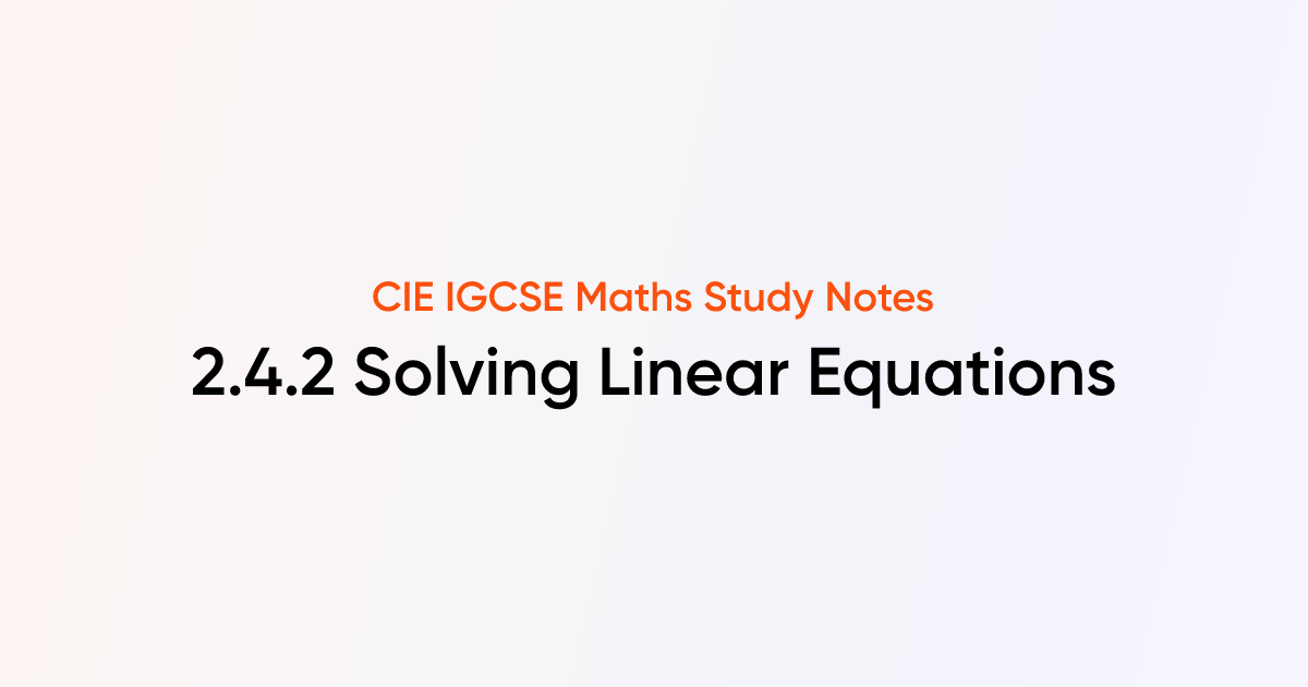 Solving Linear Equations (2.4.2) | CIE IGCSE Maths | TutorChase