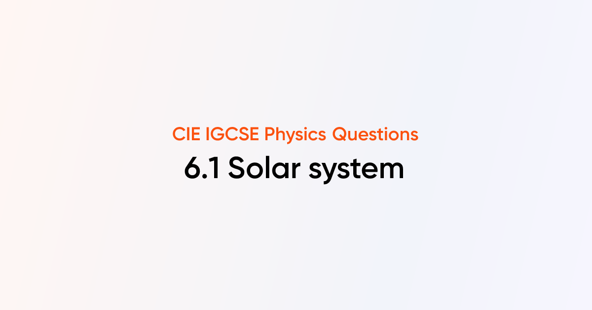 CIE IGCSE Physics - 6.1 Solar system; stability of orbital motions ...