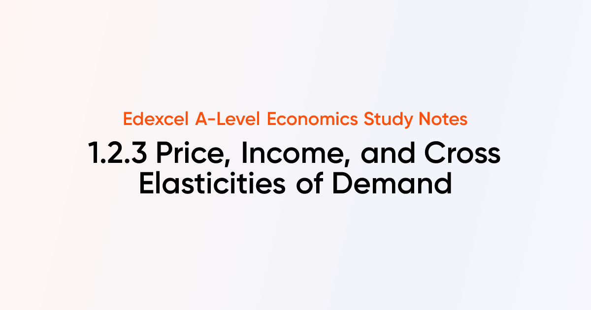 1.2.3 Price, Income, and Cross Elasticities of Demand | Edexcel A-Level ...