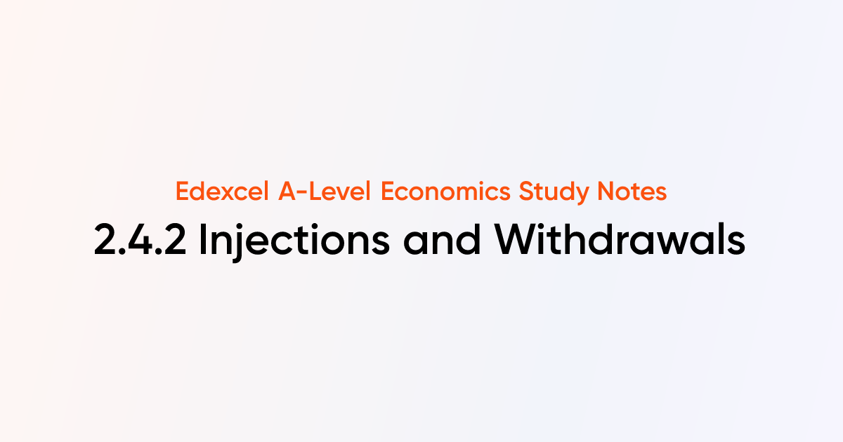 2.4.2 Injections and Withdrawals | Edexcel A-Level Economics Notes ...