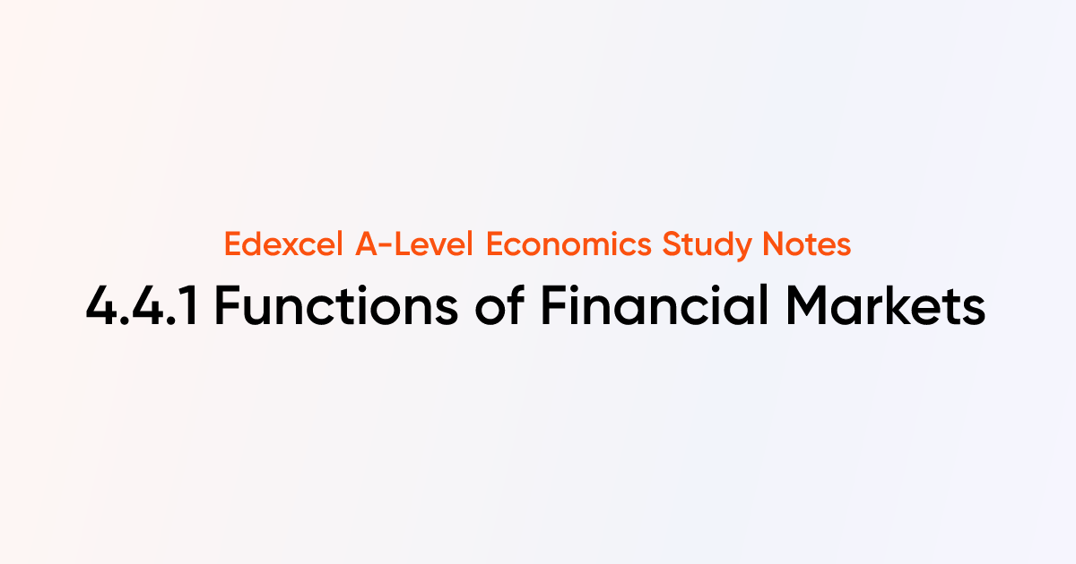 4.4.1 Functions of Financial Markets | Edexcel A-Level Economics Notes ...