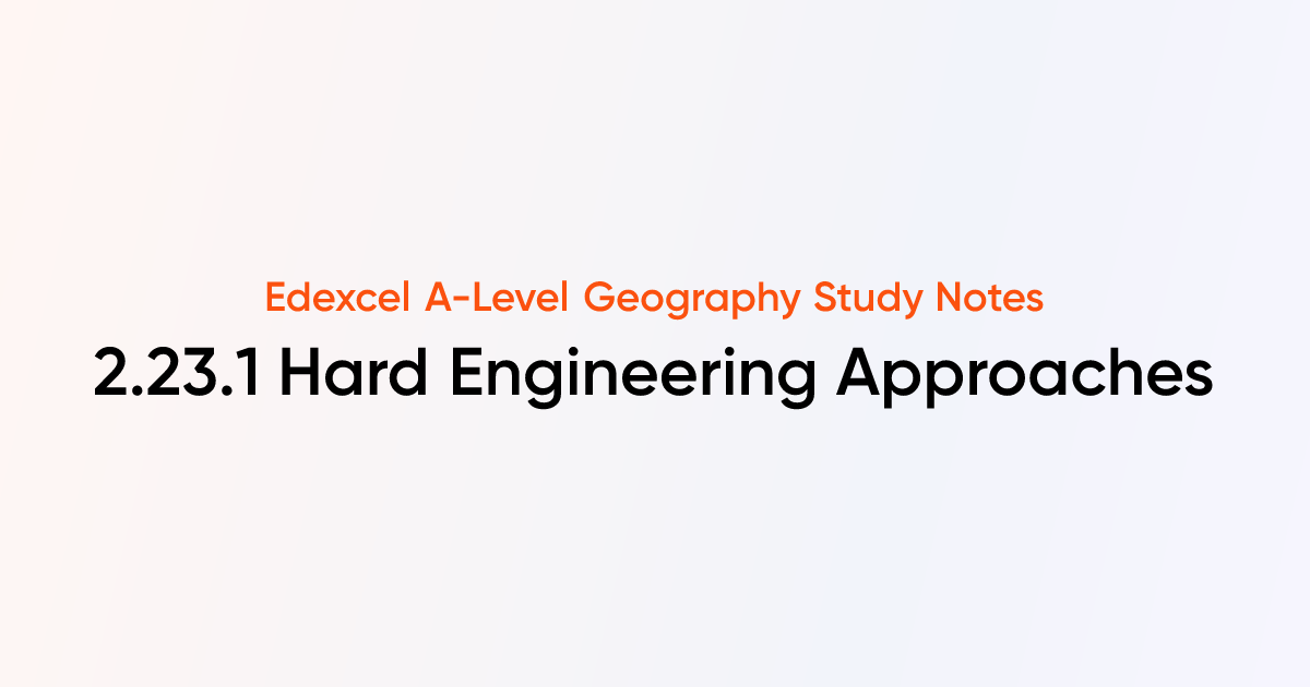 2.23.1 Hard Engineering Approaches | Edexcel A-Level Geography | TutorChase