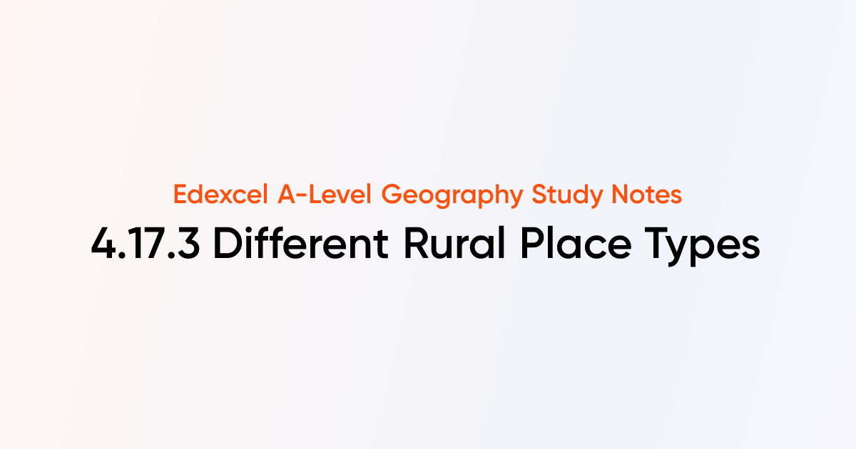 4.17.3 Different Rural Place Types | Edexcel A-Level Geography | TutorChase
