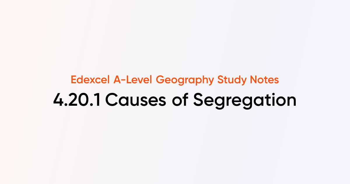 4.20.1 Causes of Segregation | Edexcel A-Level Geography | TutorChase