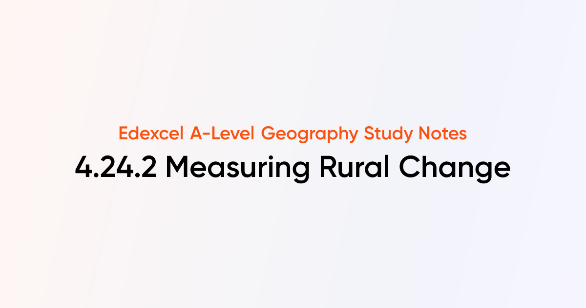 4.24.2 Measuring Rural Change | Edexcel A-Level Geography | TutorChase