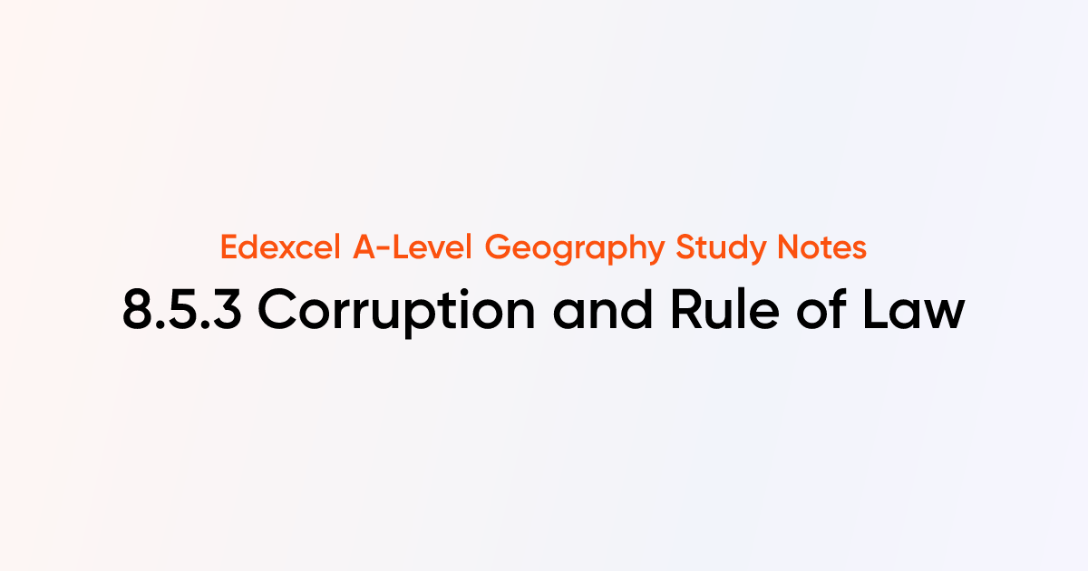 8.5.3 Corruption and Rule of Law | Edexcel A-Level Geography | TutorChase