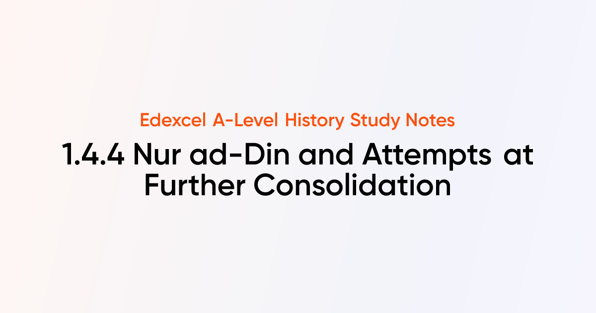 1.4.4 Nur ad-Din and Attempts at Further Consolidation | Edexcel A ...