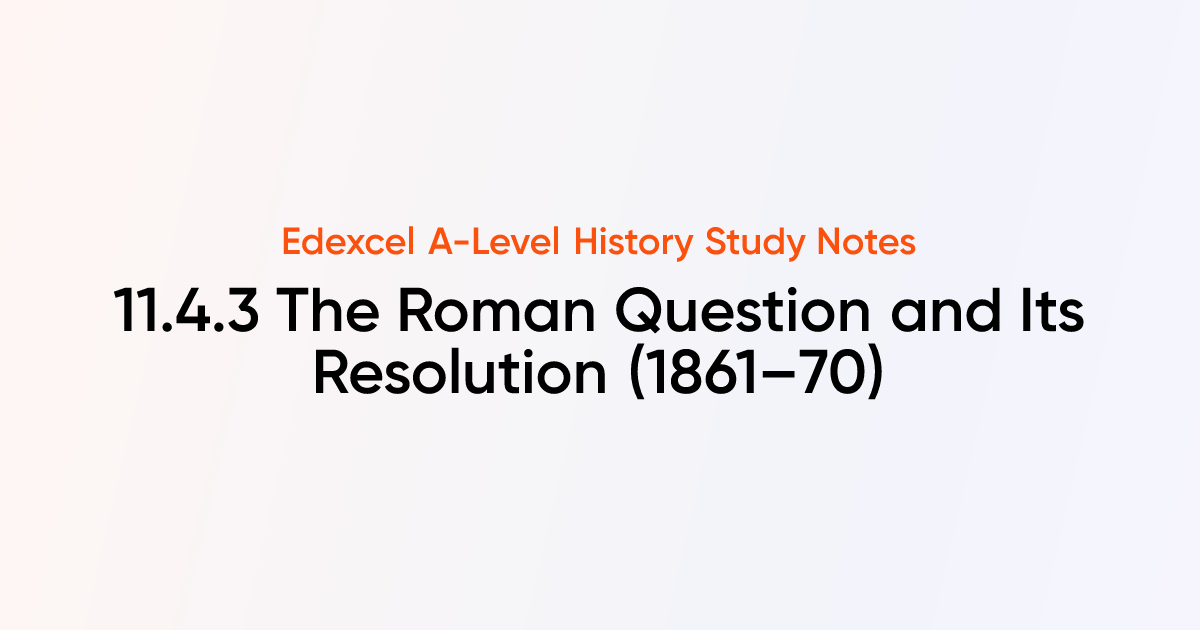 11.4.3 The Roman Question and Its Resolution (1861–70) | Edexcel A ...
