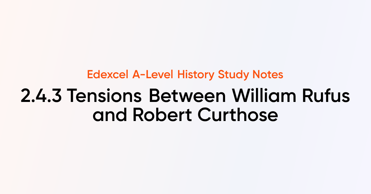 2.4.3 Tensions Between William Rufus and Robert Curthose | Edexcel A ...