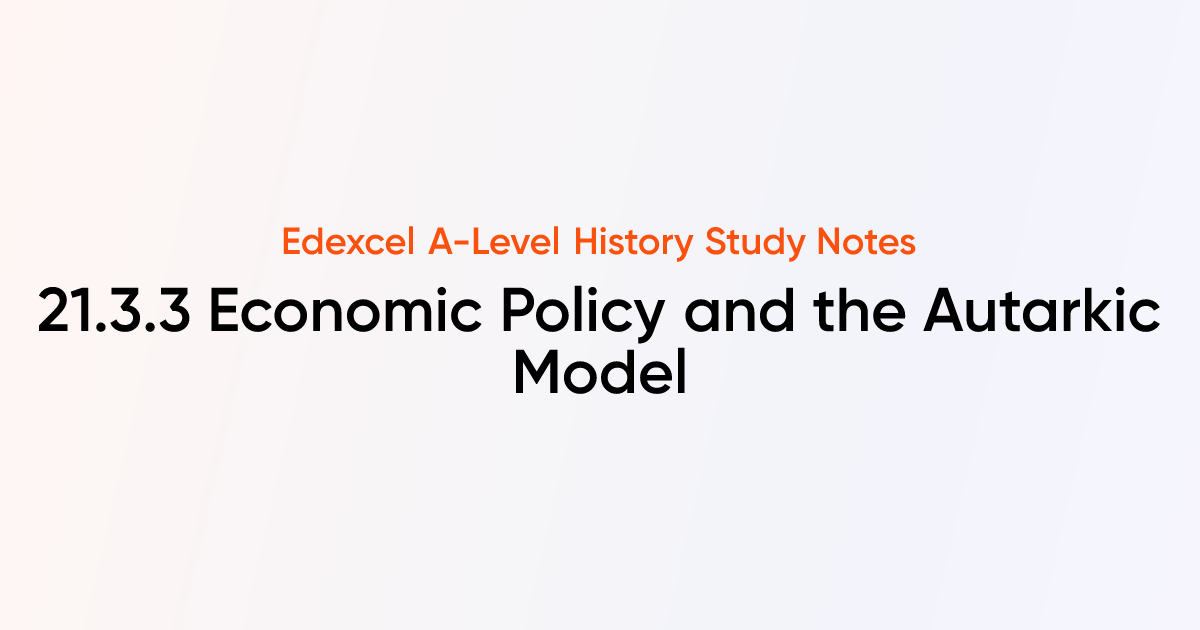 21.3.3 Economic Policy and the Autarkic Model | Edexcel A-Level History ...