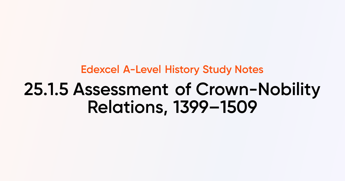 25.1.5 Assessment of Crown-Nobility Relations, 1399–1509 | Edexcel A ...