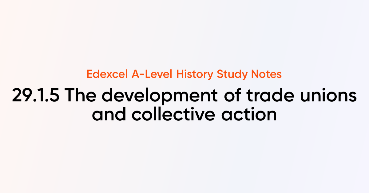 29.1.5 The development of trade unions and collective action | Edexcel ...