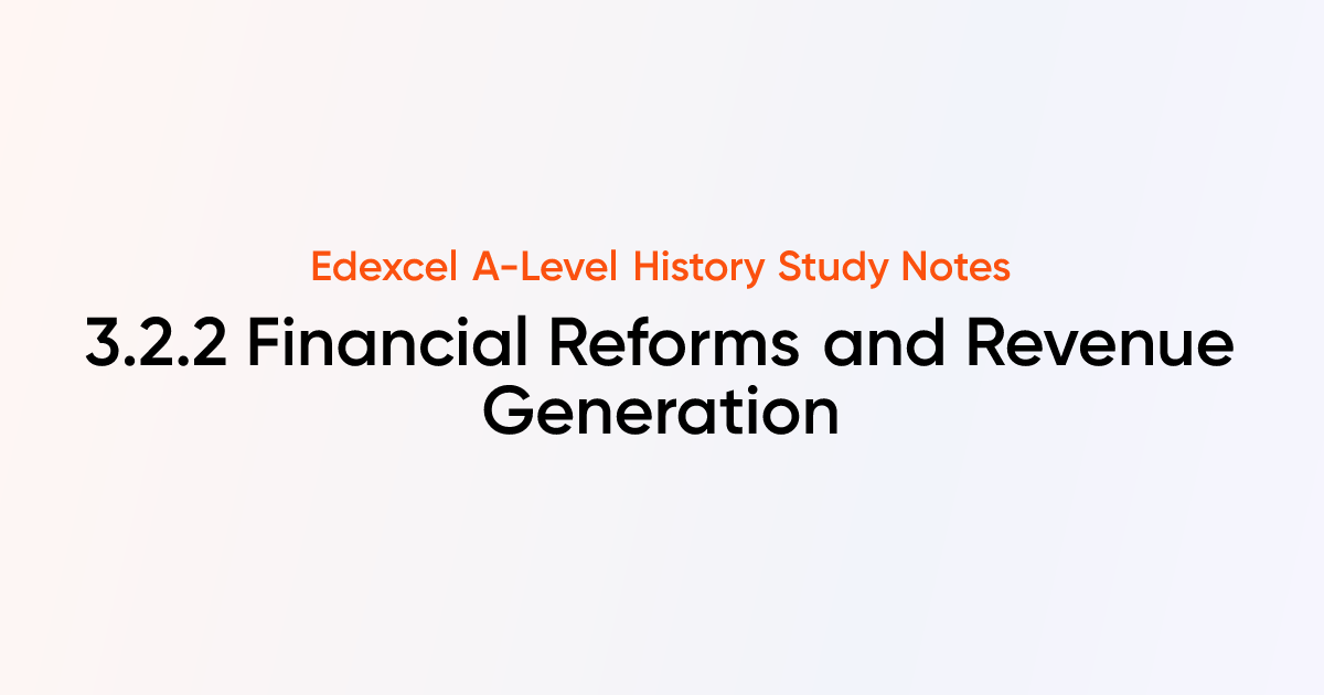 3.2.2 Financial Reforms and Revenue Generation | Edexcel A-Level ...