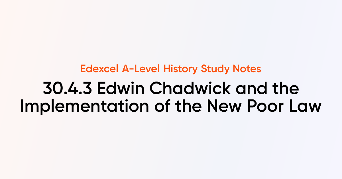 30.4.3 Edwin Chadwick and the Implementation of the New Poor Law ...