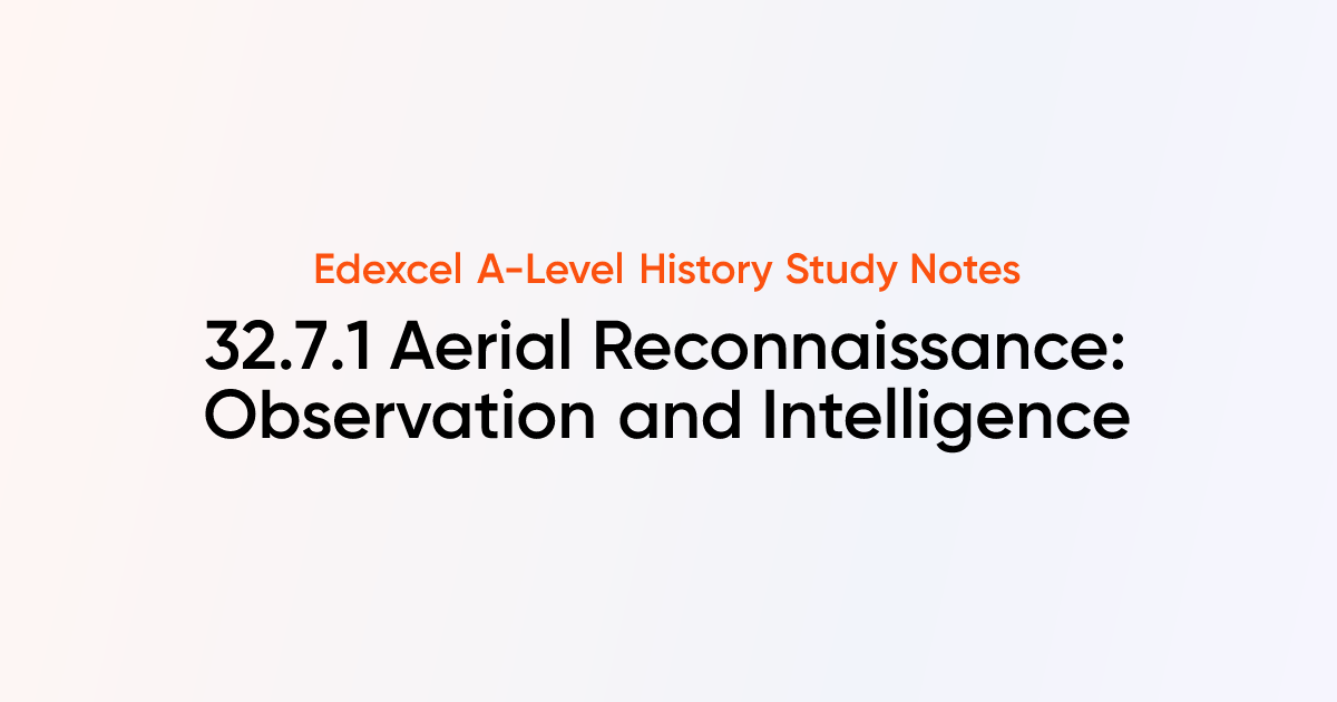 32.7.1 Aerial Reconnaissance: Observation and Intelligence | Edexcel A ...