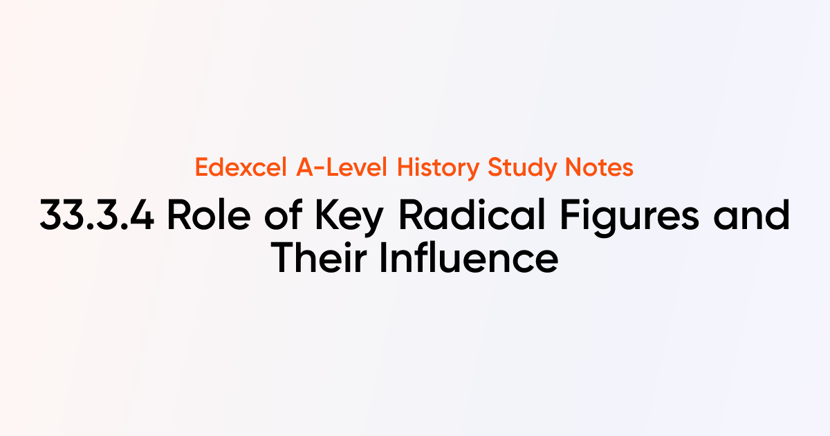33.3.4 Role of Key Radical Figures and Their Influence | Edexcel A ...