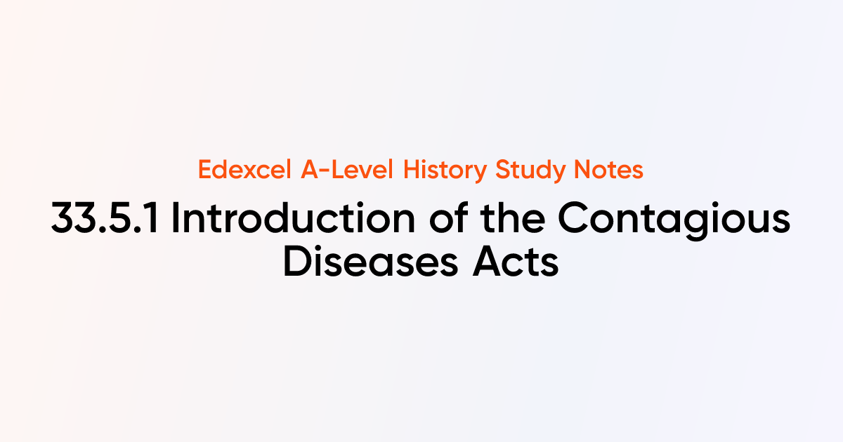 33.5.1 Introduction of the Contagious Diseases Acts | Edexcel A-Level ...