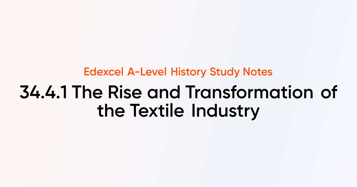 34.4.1 The Rise and Transformation of the Textile Industry | Edexcel A ...