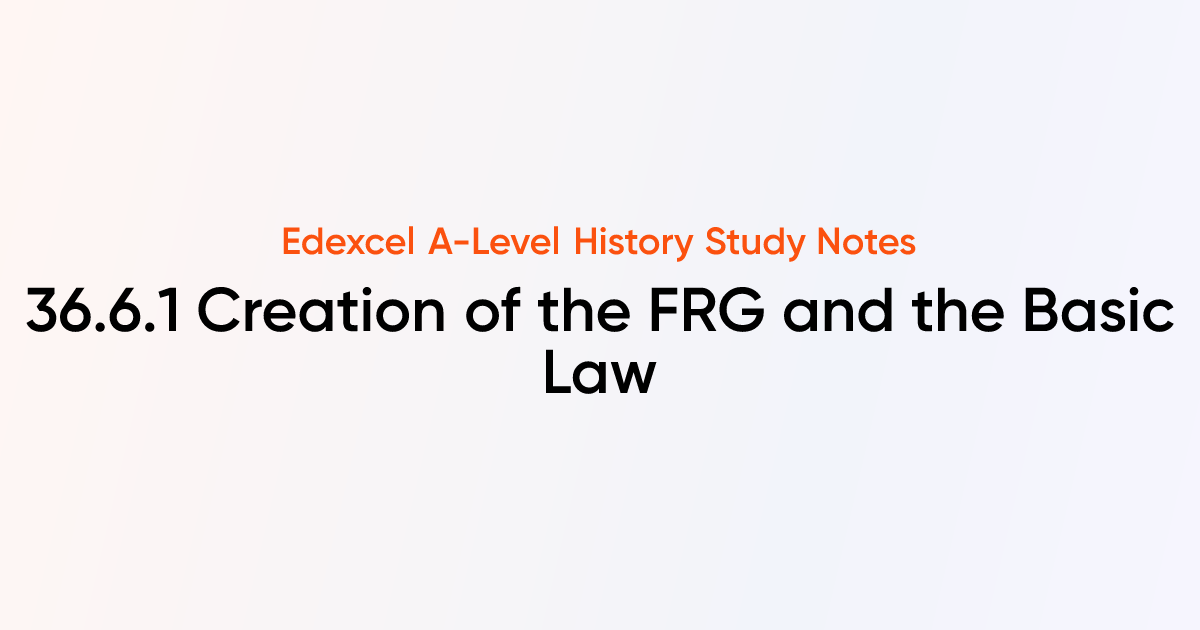 36.6.1 Creation of the FRG and the Basic Law | Edexcel A-Level History ...