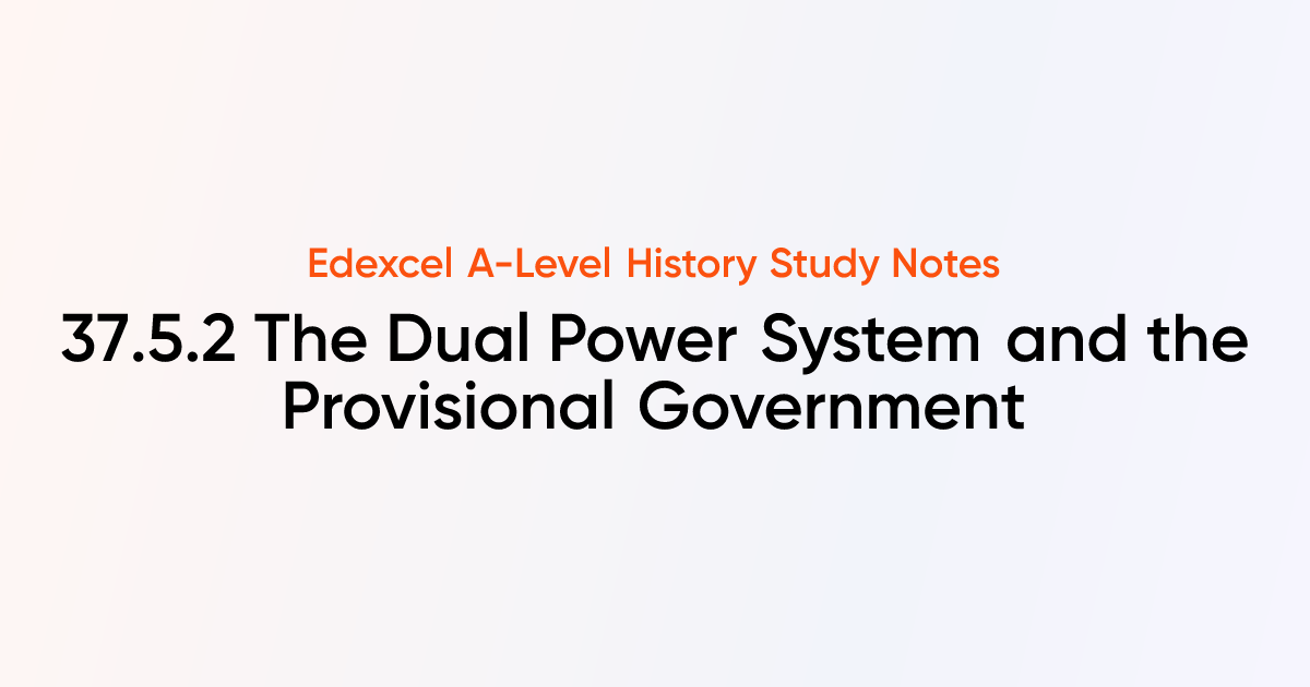 37.5.2 The Dual Power System and the Provisional Government | Edexcel A ...
