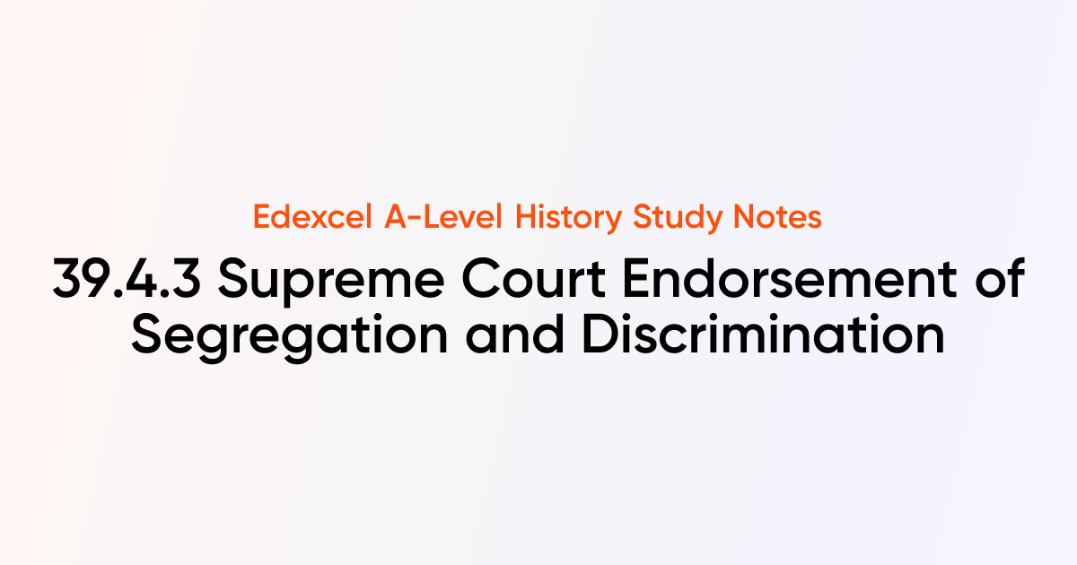 39.4.3 Supreme Court Endorsement of Segregation and Discrimination ...
